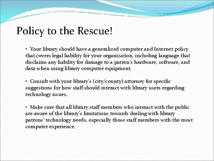 Policy to the Rescue! • Your library should have a generalized computer and Internet