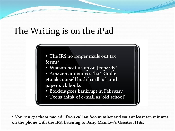 The Writing is on the i. Pad • The IRS no longer mails out