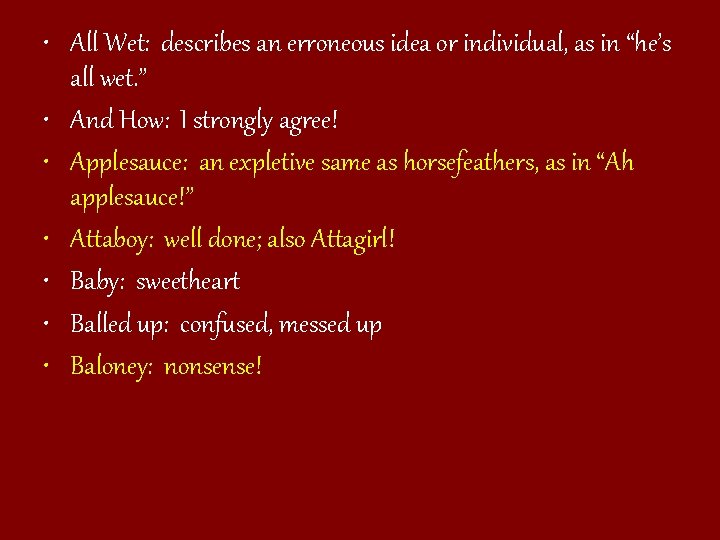  • All Wet: describes an erroneous idea or individual, as in “he’s all