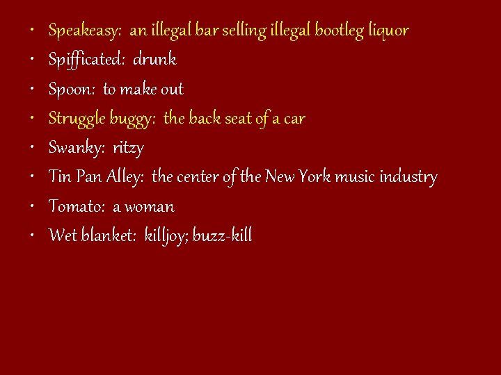  • • Speakeasy: an illegal bar selling illegal bootleg liquor Spifficated: drunk Spoon: