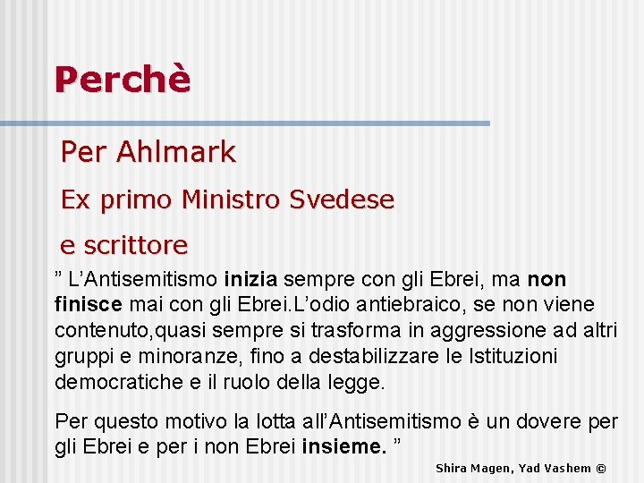 Perchè Per Ahlmark Ex primo Ministro Svedese e scrittore ” L’Antisemitismo inizia sempre con