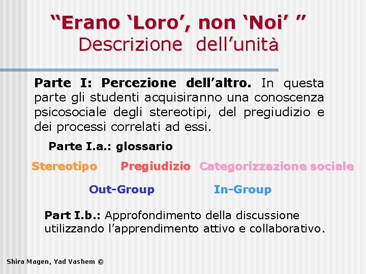 “Erano ‘Loro’, non ‘Noi’ ” Descrizione dell’unità Parte I: Percezione dell’altro. In questa parte