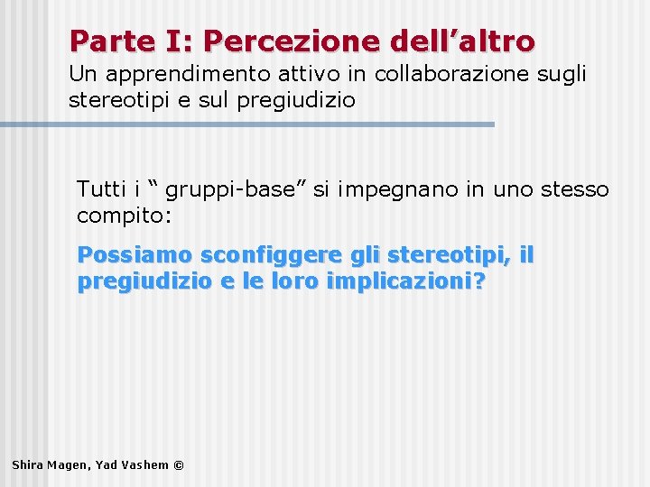 Parte I: Percezione dell’altro Un apprendimento attivo in collaborazione sugli stereotipi e sul pregiudizio