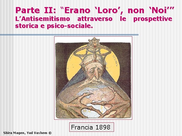 Parte II: “Erano ‘Loro’, non ‘Noi’” L’Antisemitismo attraverso storica e psico-sociale. Francia 1898 Shira