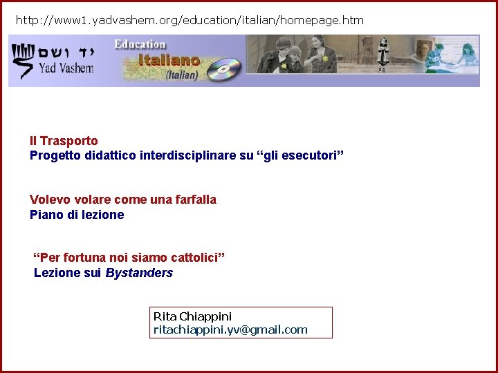 http: //www 1. yadvashem. org/education/italian/homepage. htm Il Trasporto Progetto didattico interdisciplinare su “gli esecutori”