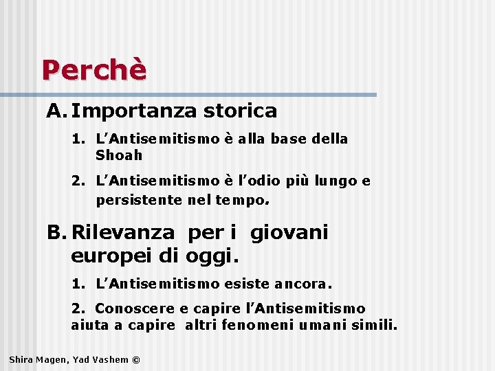 Perchè A. Importanza storica 1. L’Antisemitismo è alla base della Shoah 2. L’Antisemitismo è