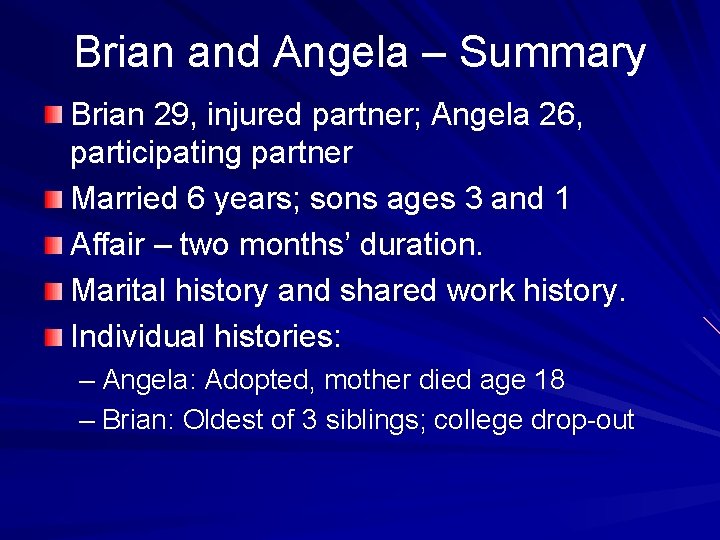 Brian and Angela – Summary Brian 29, injured partner; Angela 26, participating partner Married