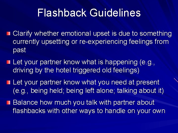Flashback Guidelines Clarify whether emotional upset is due to something currently upsetting or re-experiencing