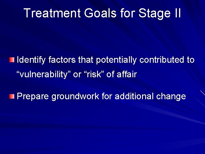 Treatment Goals for Stage II Identify factors that potentially contributed to “vulnerability” or “risk”