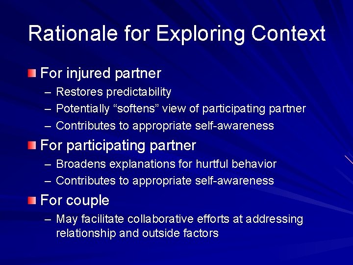 Rationale for Exploring Context For injured partner – – – Restores predictability Potentially “softens”