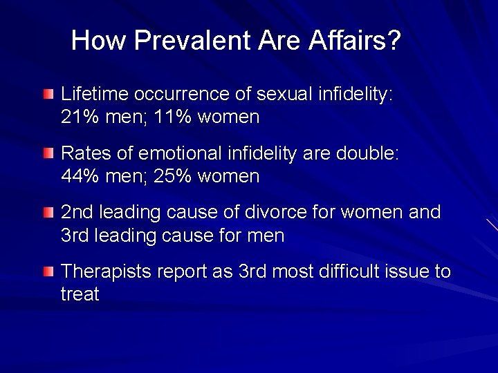How Prevalent Are Affairs? Lifetime occurrence of sexual infidelity: 21% men; 11% women Rates
