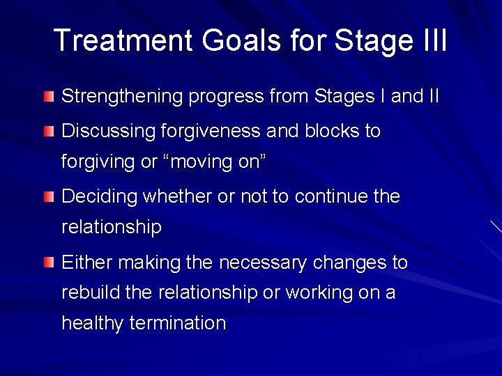 Treatment Goals for Stage III Strengthening progress from Stages I and II Discussing forgiveness