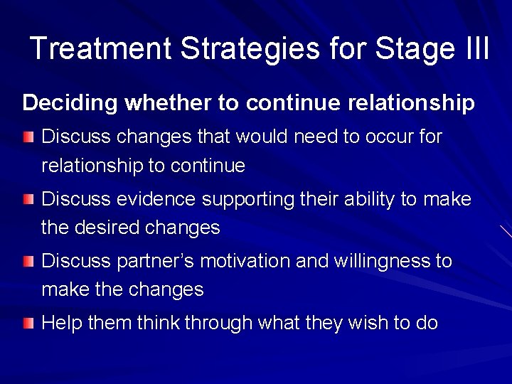 Treatment Strategies for Stage III Deciding whether to continue relationship Discuss changes that would