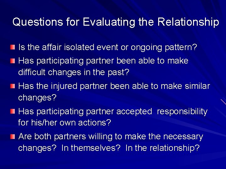 Questions for Evaluating the Relationship Is the affair isolated event or ongoing pattern? Has