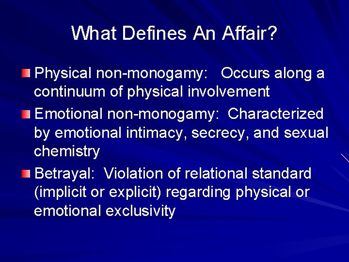 What Defines An Affair? Physical non-monogamy: Occurs along a continuum of physical involvement Emotional