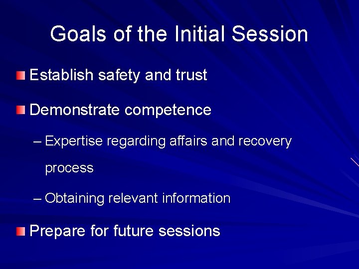 Goals of the Initial Session Establish safety and trust Demonstrate competence – Expertise regarding