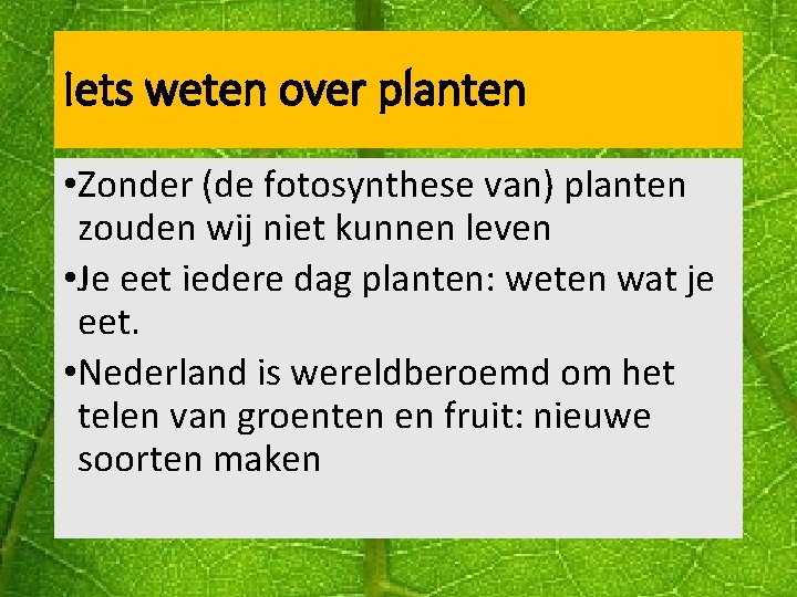 Iets weten over planten • Zonder (de fotosynthese van) planten zouden wij niet kunnen