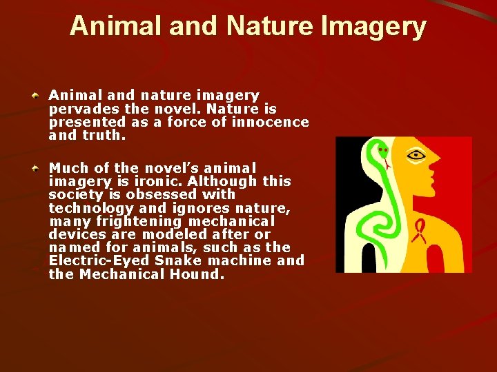 Animal and Nature Imagery Animal and nature imagery pervades the novel. Nature is presented