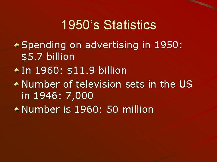 1950’s Statistics Spending on advertising in 1950: $5. 7 billion In 1960: $11. 9