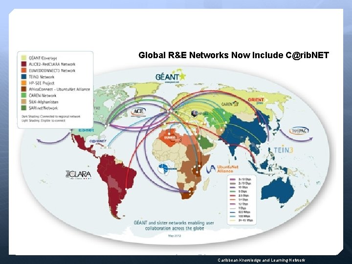Global R&E Networks Now Include C@rib. NET Caribbean Knowledge and Learning Network 