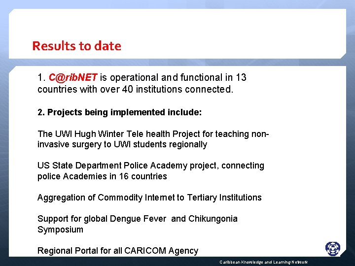 Results to date 1. C@rib. NET is operational and functional in 13 countries with