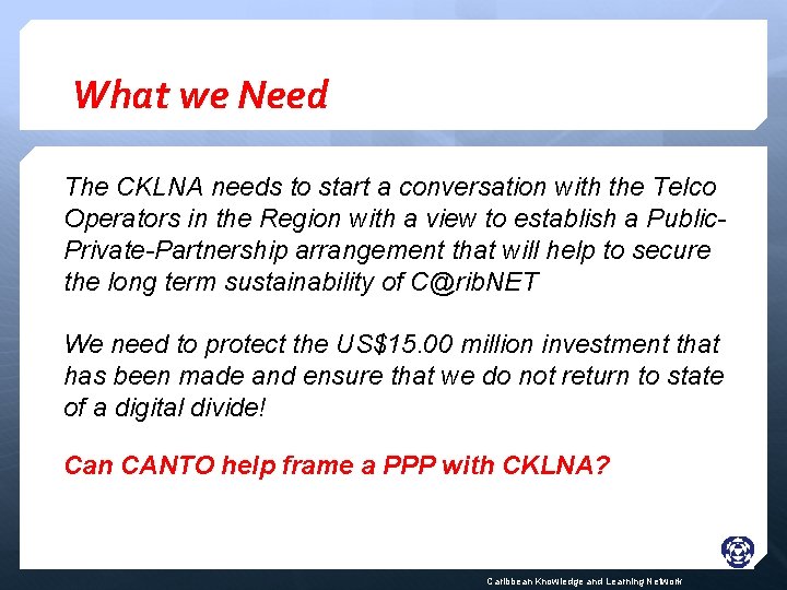 What we Need The CKLNA needs to start a conversation with the Telco Operators