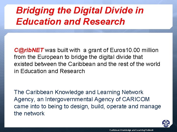 Bridging the Digital Divide in Education and Research C@rib. NET was built with a