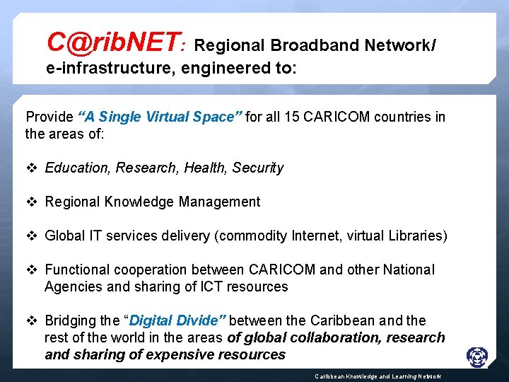 C@rib. NET: Regional Broadband Network/ e-infrastructure, engineered to: Provide “A Single Virtual Space” for