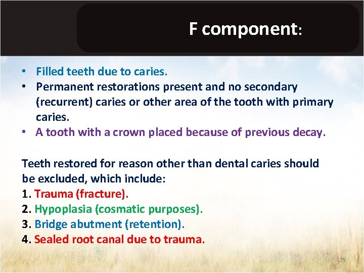 F component: • Filled teeth due to caries. • Permanent restorations present and no