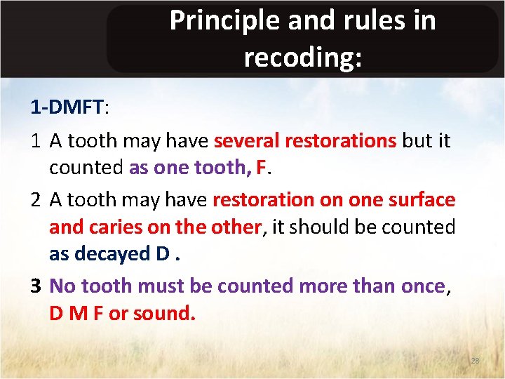 Principle and rules in recoding: 1 -DMFT: 1 A tooth may have several restorations