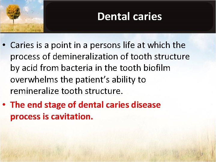 Dental caries • Caries is a point in a persons life at which the