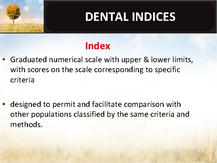DENTAL INDICES Index • Graduated numerical scale with upper & lower limits, with scores