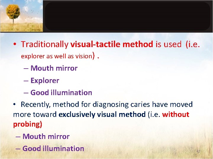  • Traditionally visual-tactile method is used (i. e. explorer as well as vision).