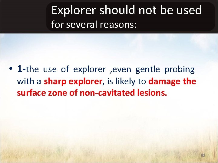 Explorer should not be used for several reasons: • 1 -the use of explorer