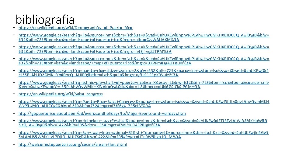 bibliografia • https: //en. wikipedia. org/wiki/Demographics_of_Puerto_Rico • https: //www. google. ca/search? q=jlo&source=lnms&tbm=isch&sa=X&ved=0 ah. UKEwi.
