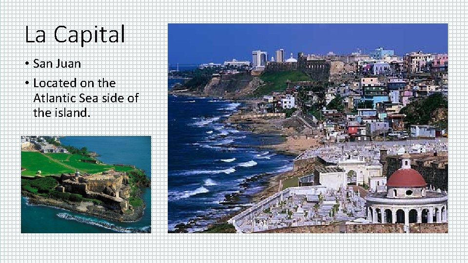 La Capital • San Juan • Located on the Atlantic Sea side of the
