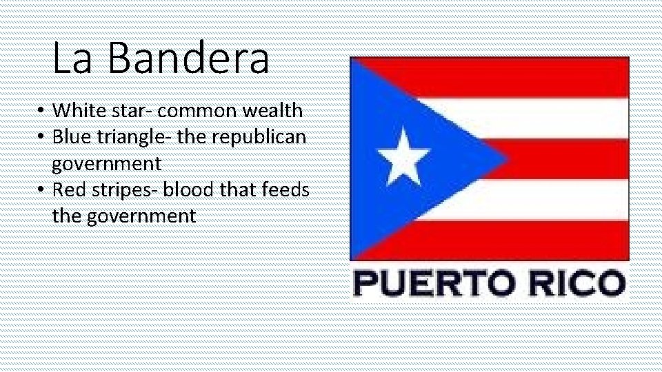 La Bandera • White star- common wealth • Blue triangle- the republican government •