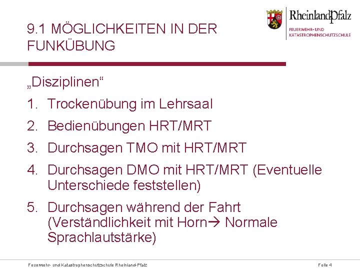 9. 1 MÖGLICHKEITEN IN DER FUNKÜBUNG „Disziplinen“ 1. Trockenübung im Lehrsaal 2. Bedienübungen HRT/MRT