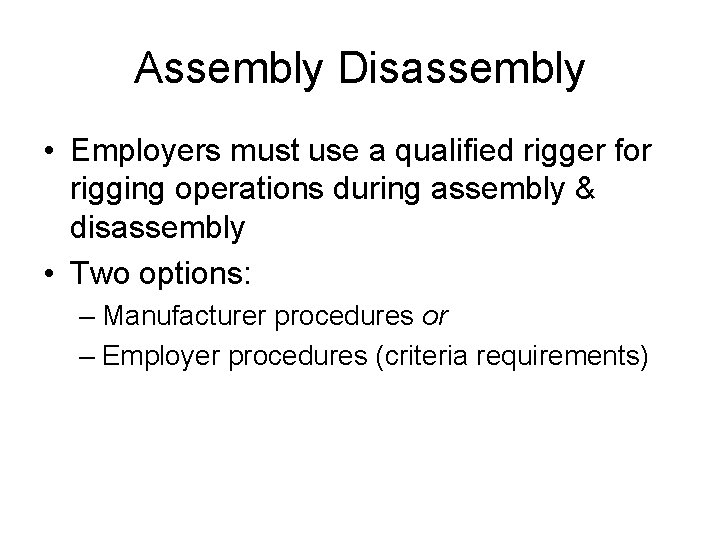 Assembly Disassembly • Employers must use a qualified rigger for rigging operations during assembly