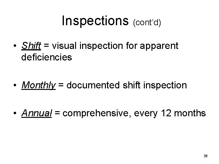  Inspections (cont’d) • Shift = visual inspection for apparent deficiencies • Monthly =