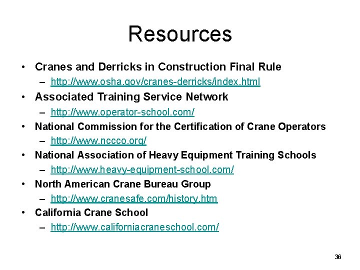 Resources • Cranes and Derricks in Construction Final Rule – http: //www. osha. gov/cranes-derricks/index.
