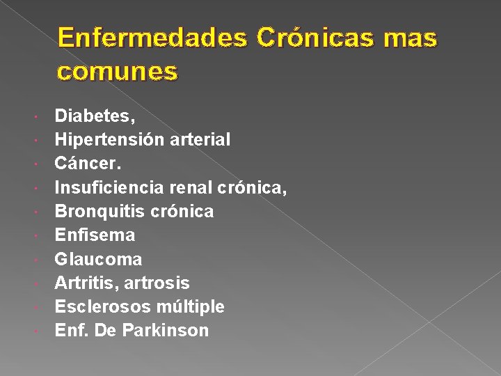 Enfermedades Crónicas mas comunes Diabetes, Hipertensión arterial Cáncer. Insuficiencia renal crónica, Bronquitis crónica Enfisema