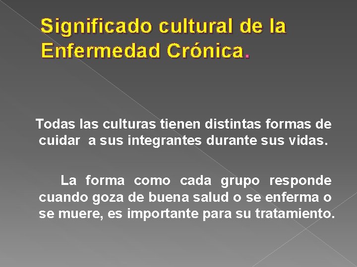 Significado cultural de la Enfermedad Crónica. Todas las culturas tienen distintas formas de cuidar