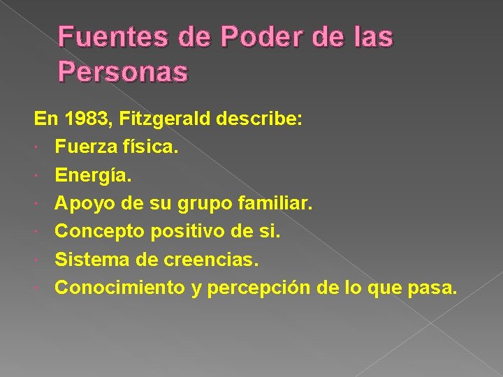 Fuentes de Poder de las Personas En 1983, Fitzgerald describe: Fuerza física. Energía. Apoyo