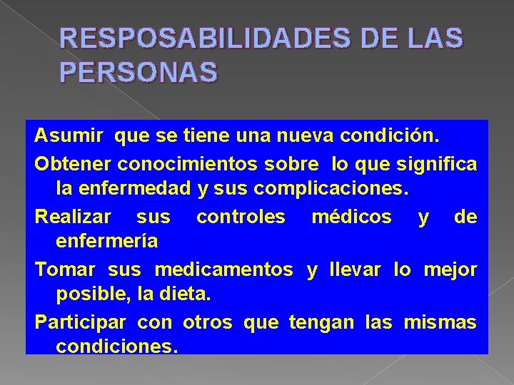 RESPOSABILIDADES DE LAS PERSONAS Asumir que se tiene una nueva condición. Obtener conocimientos sobre