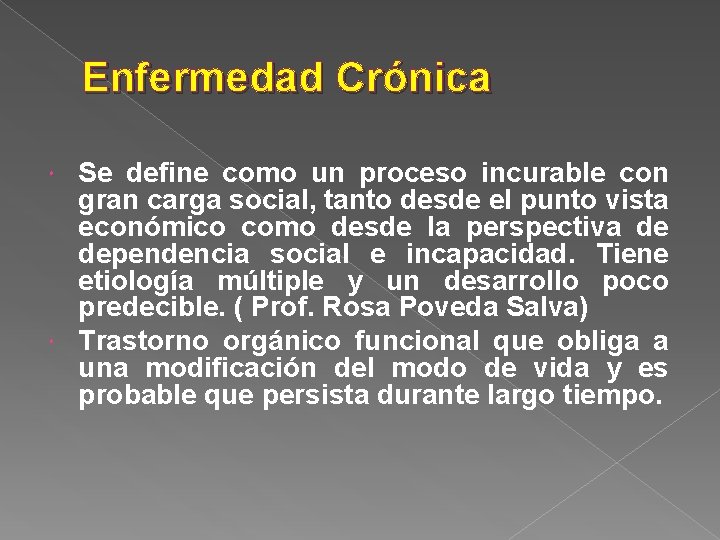 Enfermedad Crónica Se define como un proceso incurable con gran carga social, tanto desde