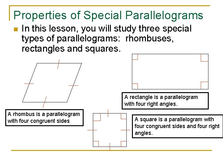 Properties of Special Parallelograms n In this lesson, you will study three special types