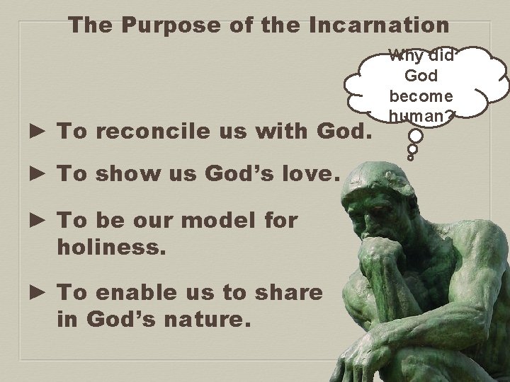The Purpose of the Incarnation ► To reconcile us with God. ► To show