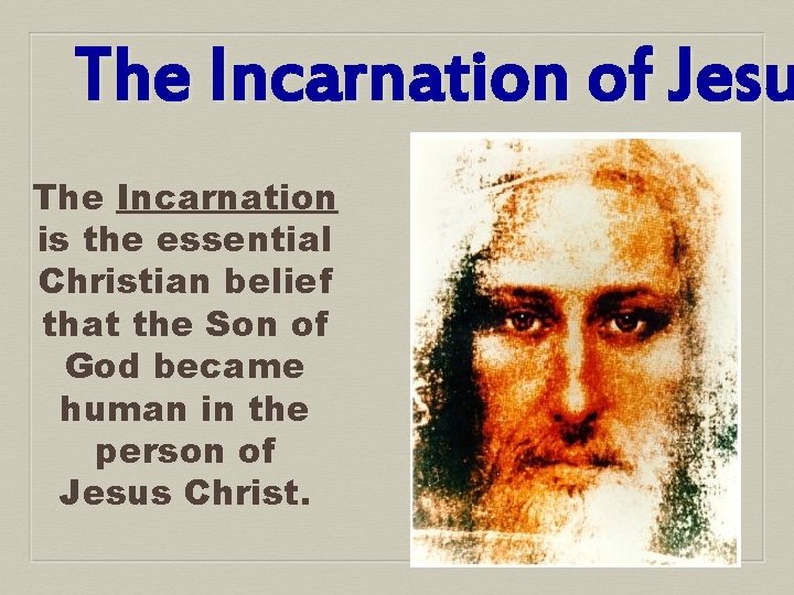 The Incarnation of Jesu The Incarnation is the essential Christian belief that the Son