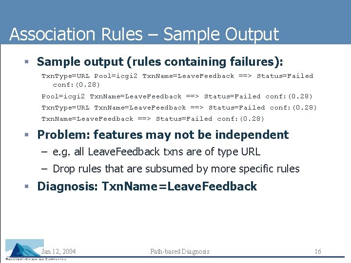 Association Rules – Sample Output § Sample output (rules containing failures): Txn. Type=URL Pool=icgi